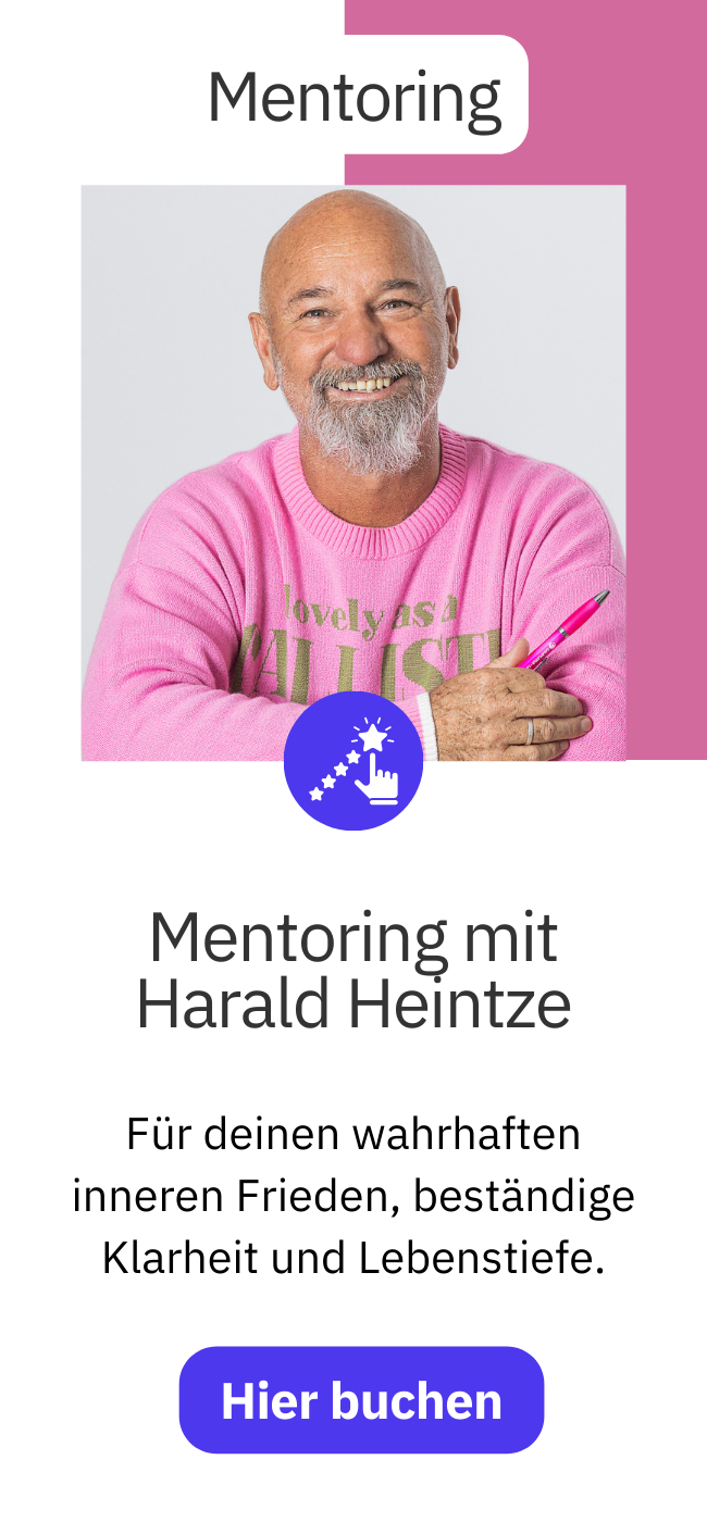 Mentoring mit Harald Heintze: Für deinen wahrhaften inneren Frieden, beständige Klarheit und Lebenstiefe.