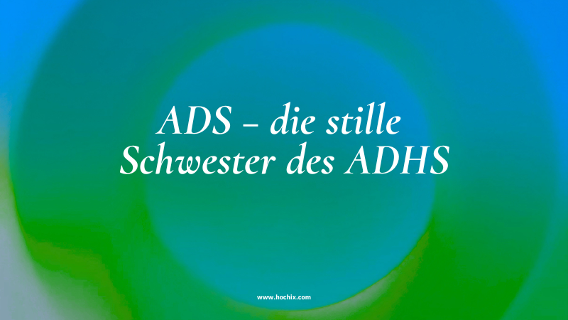 ADS – die stille Schwester des ADHS