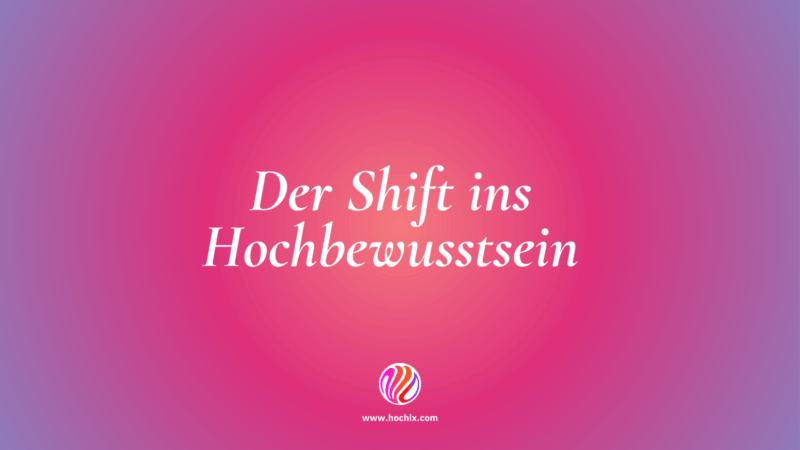 Der Shift ins Hochbewusstsein