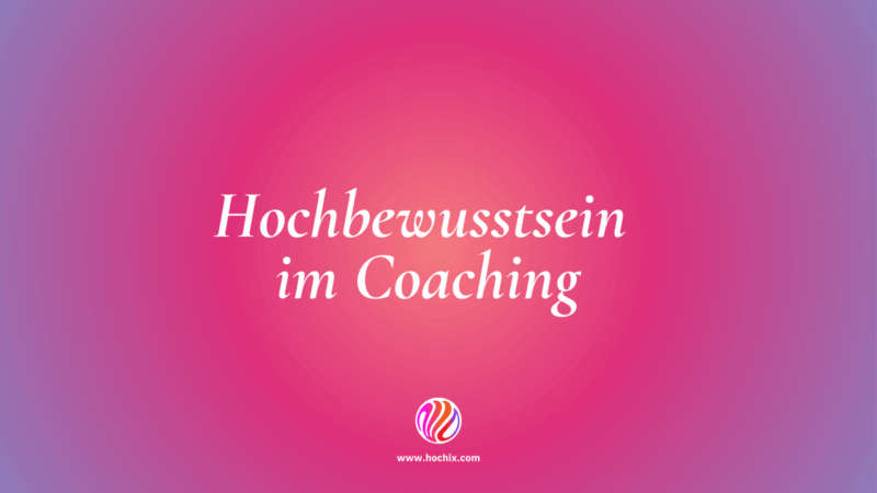 Hochbewusstsein im Coaching